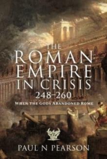 The Roman Empire in Crisis, 248 260 : When the Gods Abandoned Rome