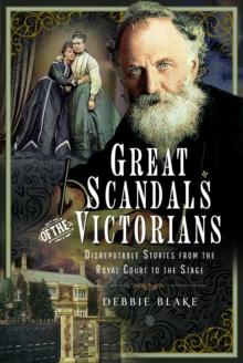 Great Scandals of the Victorians : Disreputable Stories from the Royal Court to the Stage