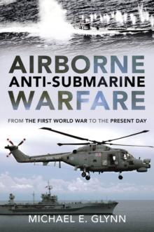 Airborne Anti-Submarine Warfare : From the First World War to the Present Day