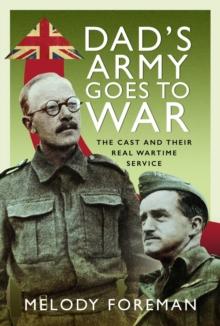 Dads Army Goes to War : The Cast and their Real Wartime Service