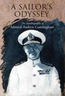 A Sailor's Odyssey : The Autobiography of Admiral Andrew Cunningham