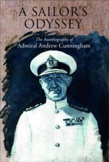 A Sailor's Odyssey : The Autobiography of Admiral Andrew Cunningham