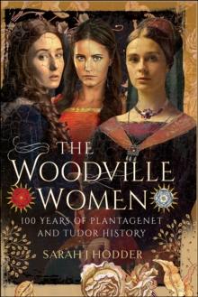 The Woodville Women : 100 Years of Plantagenet and Tudor History