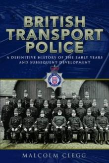 British Transport Police : A definitive history of the early years and subsequent development