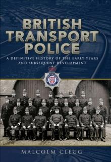 British Transport Police : A Definitive History of the Early Years and Subsequent Development