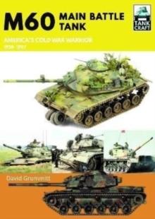 M60 : Main Battle Tank America's Cold War Warrior 1959-1997