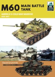 M60 : Main Battle Tank America's Cold War Warrior 1959-1997