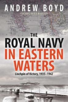 The Royal Navy in Eastern Waters : Linchpin of Victory 1935 1942