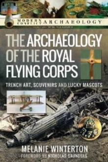 The Archaeology of the Royal Flying Corps : Trench Art, Souvenirs and Lucky Mascots