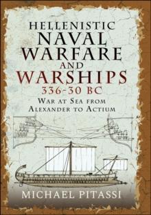 Hellenistic Naval Warfare and Warships 336-30 BC : War at Sea from Alexander to Actium