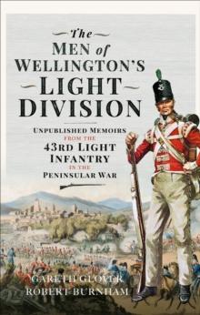 The Men of Wellington's Light Division : Unpublished Memoirs from the 43rd Light Infantry in the Peninsular War