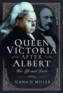 Queen Victoria After Albert : Her Life and Loves