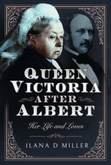 Queen Victoria After Albert : Her Life and Loves