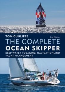 The Complete Ocean Skipper : Deep Water Voyaging, Navigation and Yacht Management