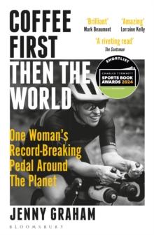 Coffee First, Then the World : One Woman's Record-Breaking Pedal Around the Planet