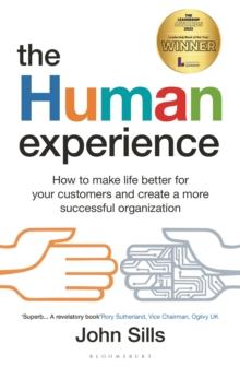 The Human Experience : How to make life better for your customers and create a more successful organization