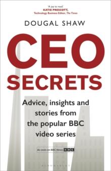 CEO Secrets : Advice, Insights and Stories from the Popular BBC Video Series