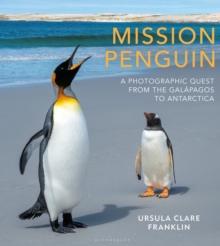 Mission Penguin : A photographic quest from the Galapagos to Antarctica