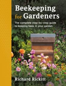 Beekeeping for Gardeners : The complete step-by-step guide to keeping bees in your garden