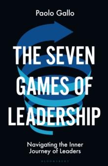 The Seven Games of Leadership : Navigating the Inner Journey of Leaders