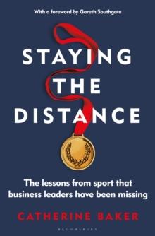 Staying the Distance : The lessons from sport that business leaders have been missing