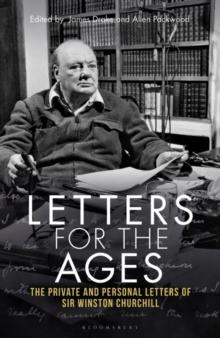 Letters for the Ages Winston Churchill : The Private and Personal Letters