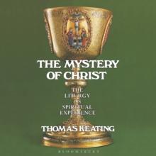 The Mystery of Christ : The Liturgy as Spiritual Experience