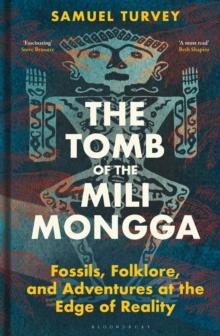 The Tomb of the Mili Mongga : Fossils, Folklore, and Adventures at the Edge of Reality