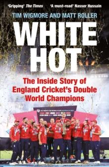 White Hot : The Inside Story of England Crickets Double World Champions