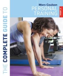 The Complete Guide to Personal Training : 3rd edition