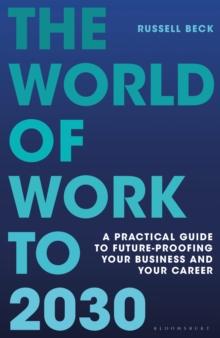 The World of Work to 2030 : A practical guide to future-proofing your business and your career