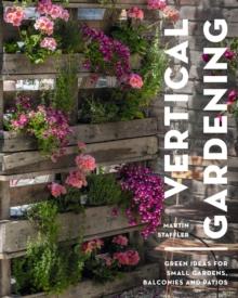 Vertical Gardening : Green ideas for small gardens, balconies and patios