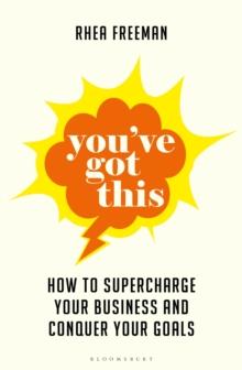 You've Got This : How to supercharge  your business and conquer your goals