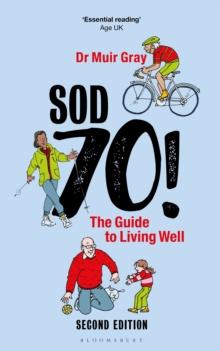 Sod Seventy!: The Guide to Living Well : 2nd edition