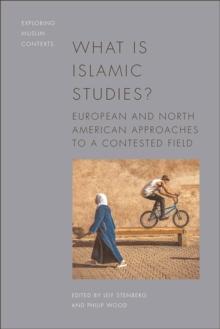 What is Islamic Studies? : European and North American Approaches to a Contested Field