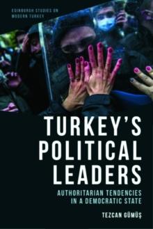 Turkey'S Political Leaders : Authoritarian Tendencies in a Democratic State