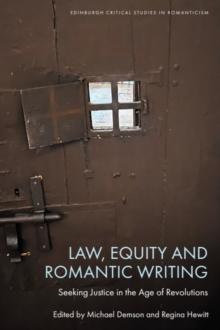 Law, Equity and Romantic Writing : Seeking Justice in the Age of Revolutions