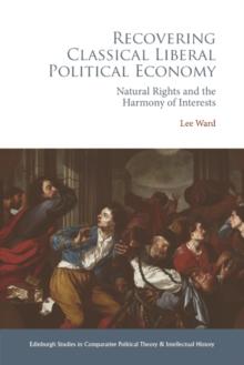 Recovering Classical Liberal Political Economy : Natural Rights and the Harmony of Interests