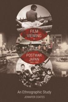 Film Viewing in Postwar Japan, 1945-1968: An Ethnographic Study