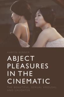 Abject Pleasures in the Cinematic : The Beautiful, Sexual Arousal, and Laughter