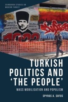 Turkish Politics and 'the People' : Mass Mobilisation and Populism