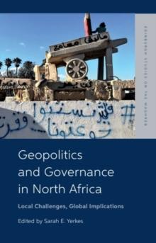 Geopolitics and Governance in North Africa : Local Challenges, Global Implications