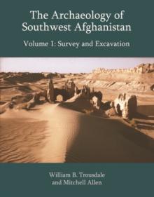 The Archaeology of Southwest Afghanistan : Surveys and Excavation