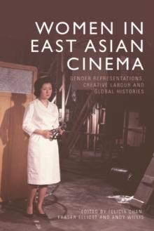 Women in East Asian Cinema : Gender Representations, Creative Labour and Global Histories