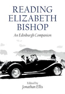 Reading Elizabeth Bishop : An Edinburgh Companion