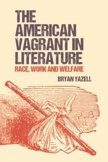 The American Vagrant in Literature : Race, Work and Welfare