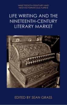 Life Writing and the Nineteenth-Century Literary Market