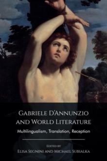 Gabriele D'Annunzio and World Literature : Multilingualism, Translation, Reception