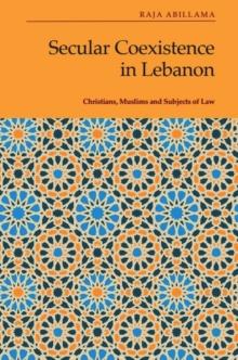 Secular Coexistence in Lebanon : Christians, Muslims and Subjects of Law