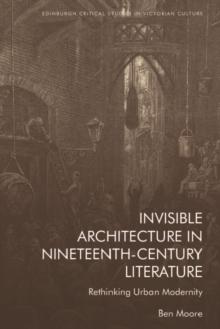 Invisible Architecture in Nineteenth-Century Literature : Rethinking Urban Modernity